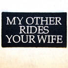 Buy MY OTHER RIDES YOUR WIFE 3 INCH PATCH ( Sold by the piece or dozen *- CLOSEOUT AS LOW AS 50 CENTS EABulk Price